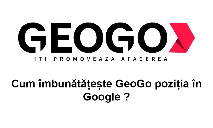 Cum îmbunătățește GeoGo poziția în Google ?